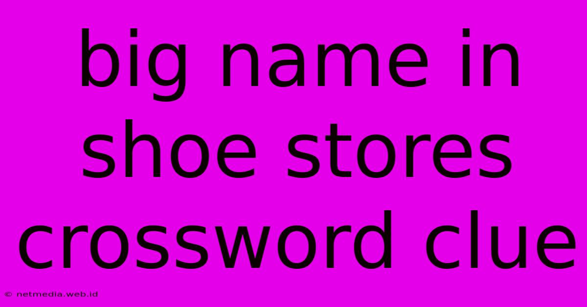 Big Name In Shoe Stores Crossword Clue