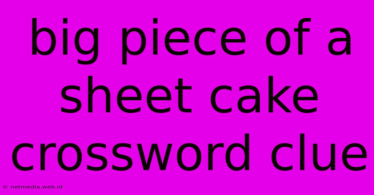 Big Piece Of A Sheet Cake Crossword Clue