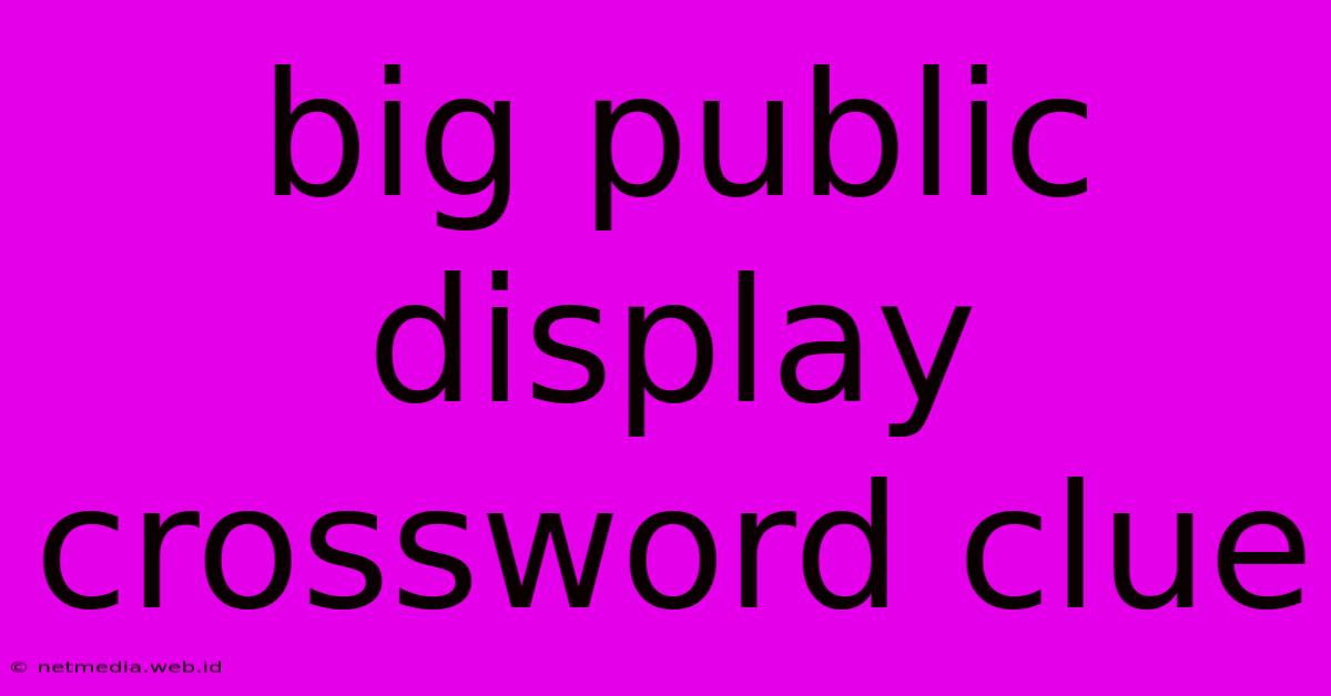 Big Public Display Crossword Clue