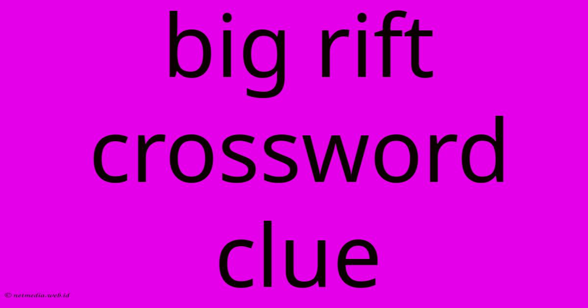 Big Rift Crossword Clue Big Rift Crossword Clue