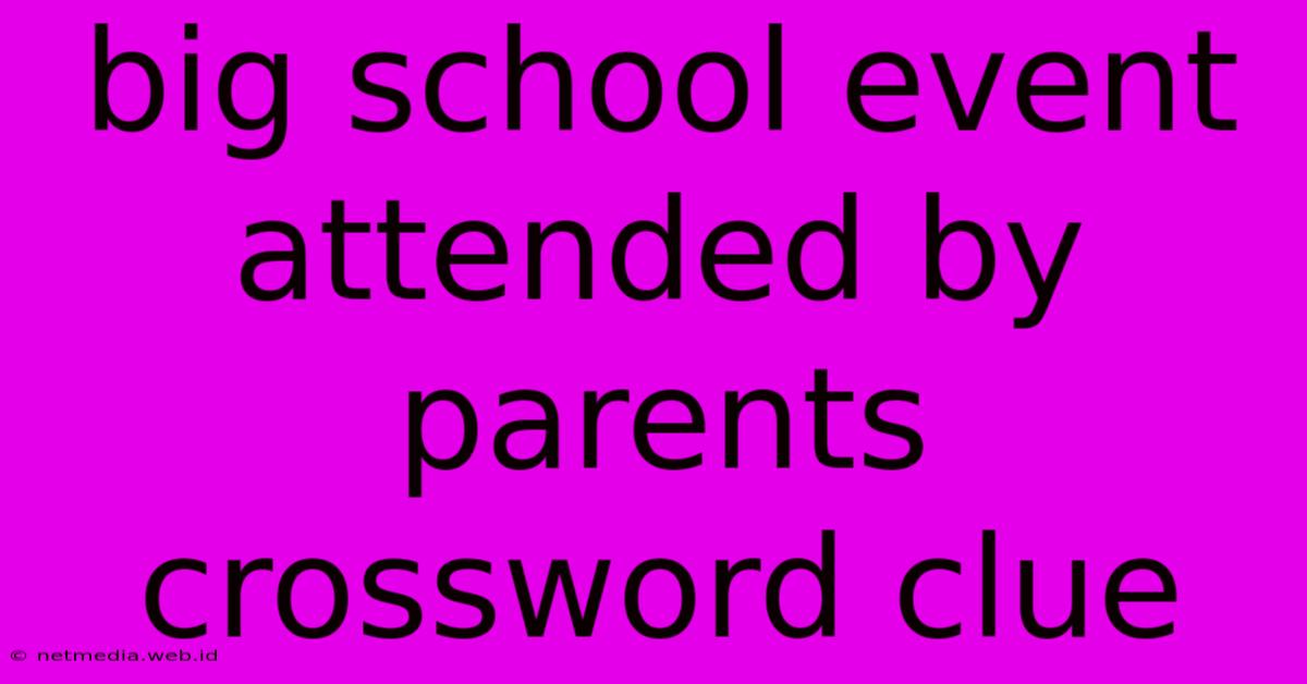 Big School Event Attended By Parents Crossword Clue