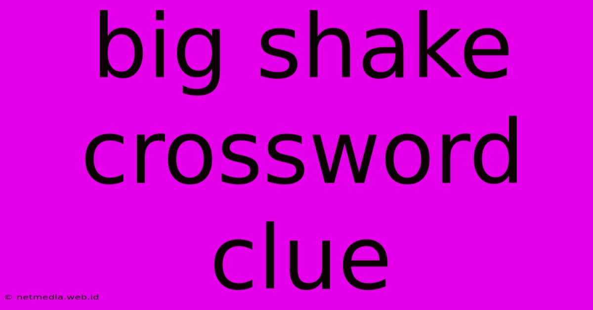 Big Shake Crossword Clue