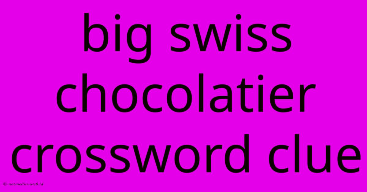 Big Swiss Chocolatier Crossword Clue