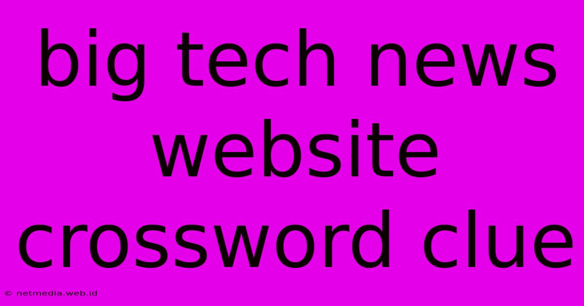 Big Tech News Website Crossword Clue