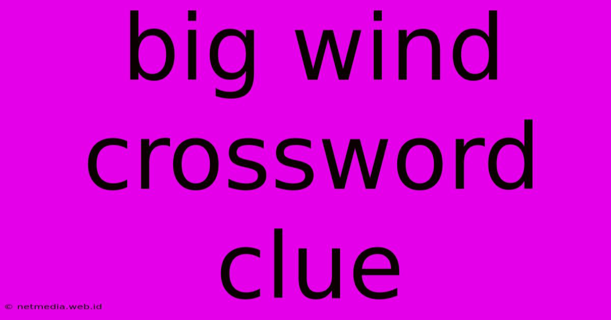 Big Wind Crossword Clue