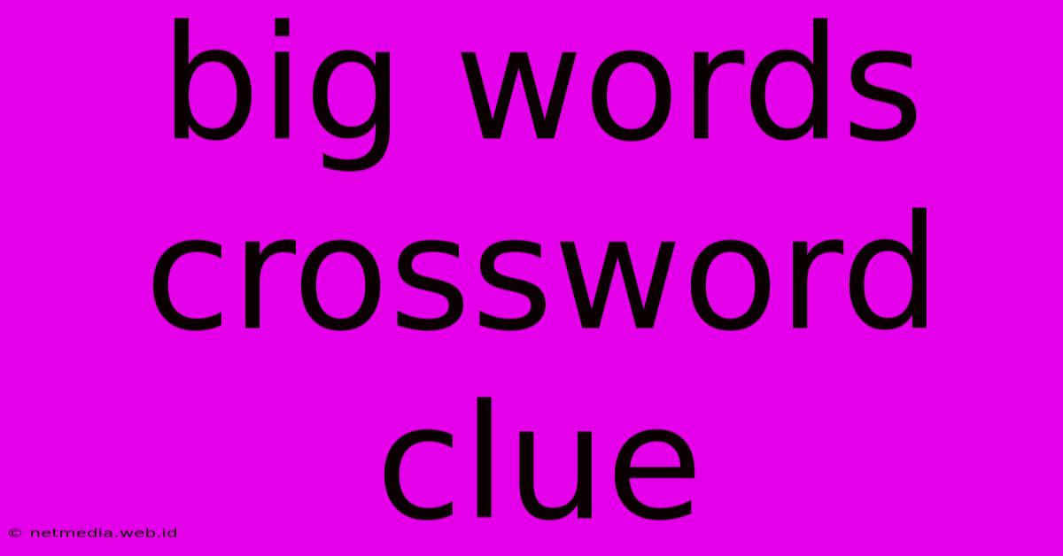 Big Words Crossword Clue