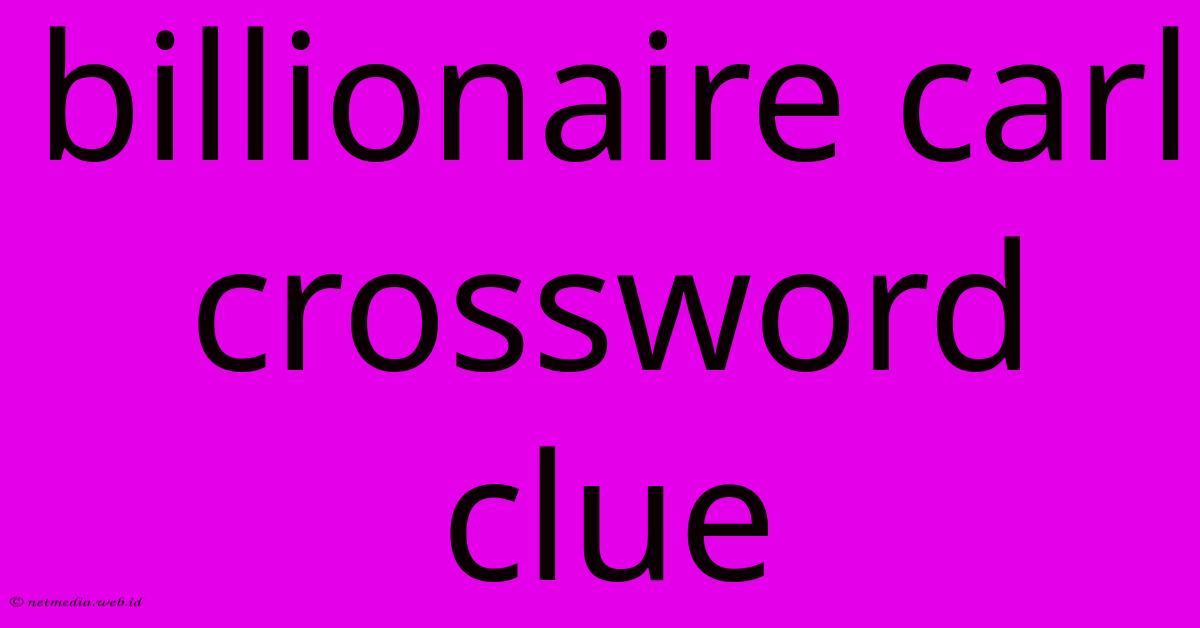 Billionaire Carl Crossword Clue Billionaire Carl Crossword Clue