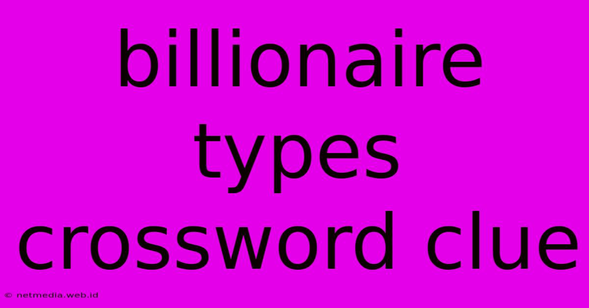 Billionaire Types Crossword Clue