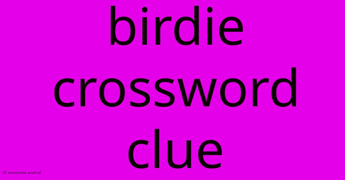 Birdie Crossword Clue