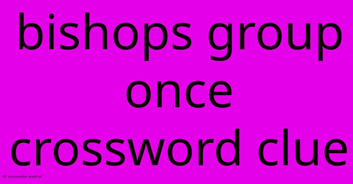 Bishops Group Once Crossword Clue