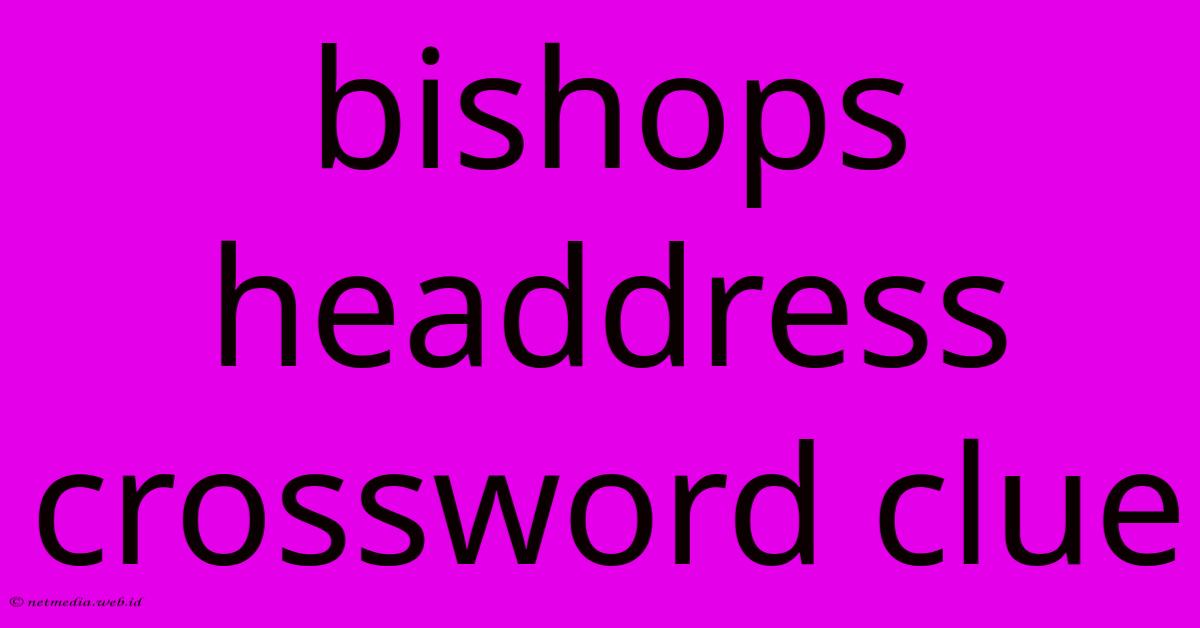Bishops Headdress Crossword Clue Bishops Headdress Crossword Clue