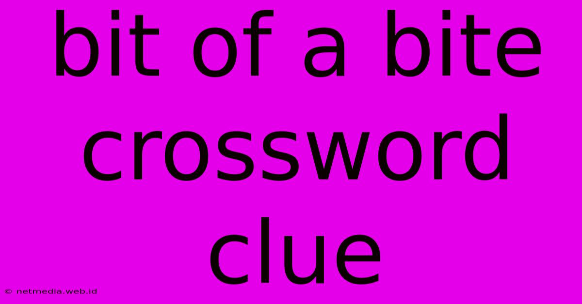 Bit Of A Bite Crossword Clue