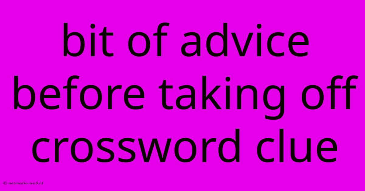 Bit Of Advice Before Taking Off Crossword Clue