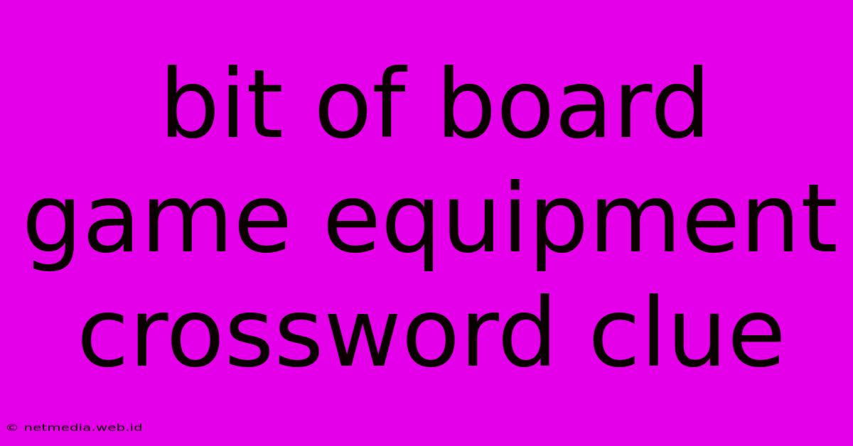 Bit Of Board Game Equipment Crossword Clue