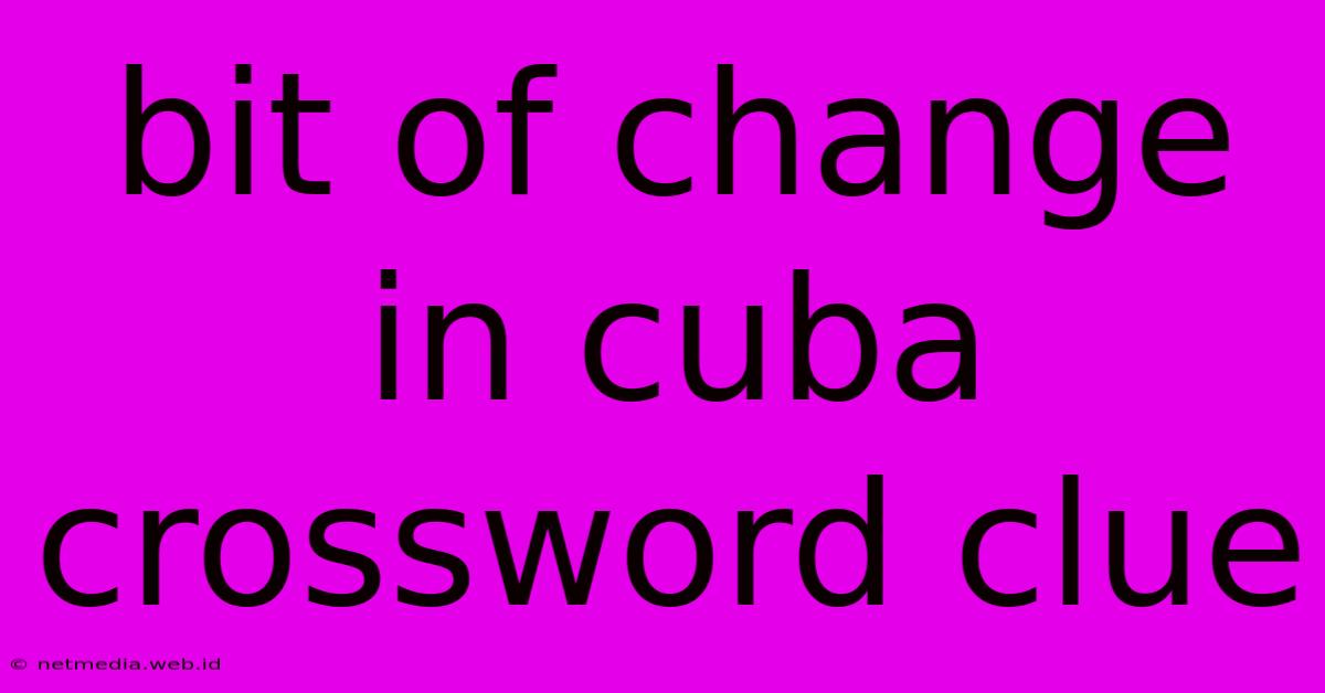 Bit Of Change In Cuba Crossword Clue