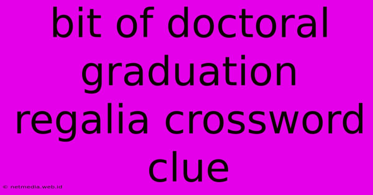 Bit Of Doctoral Graduation Regalia Crossword Clue