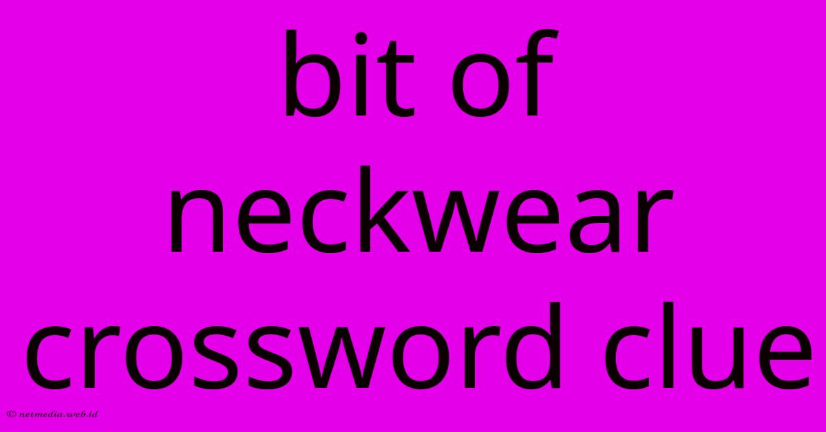 Bit Of Neckwear Crossword Clue Bit Of Neckwear Crossword Clue