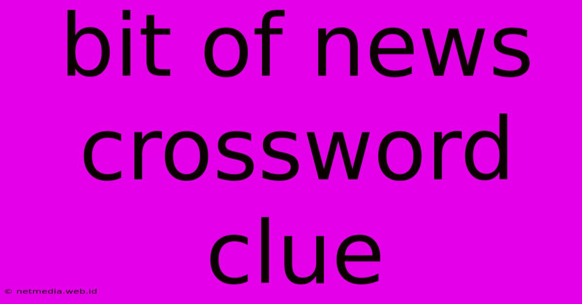 Bit Of News Crossword Clue