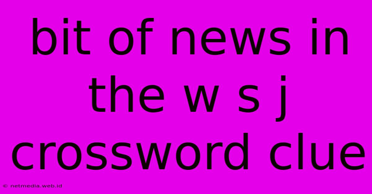 Bit Of News In The W S J Crossword Clue