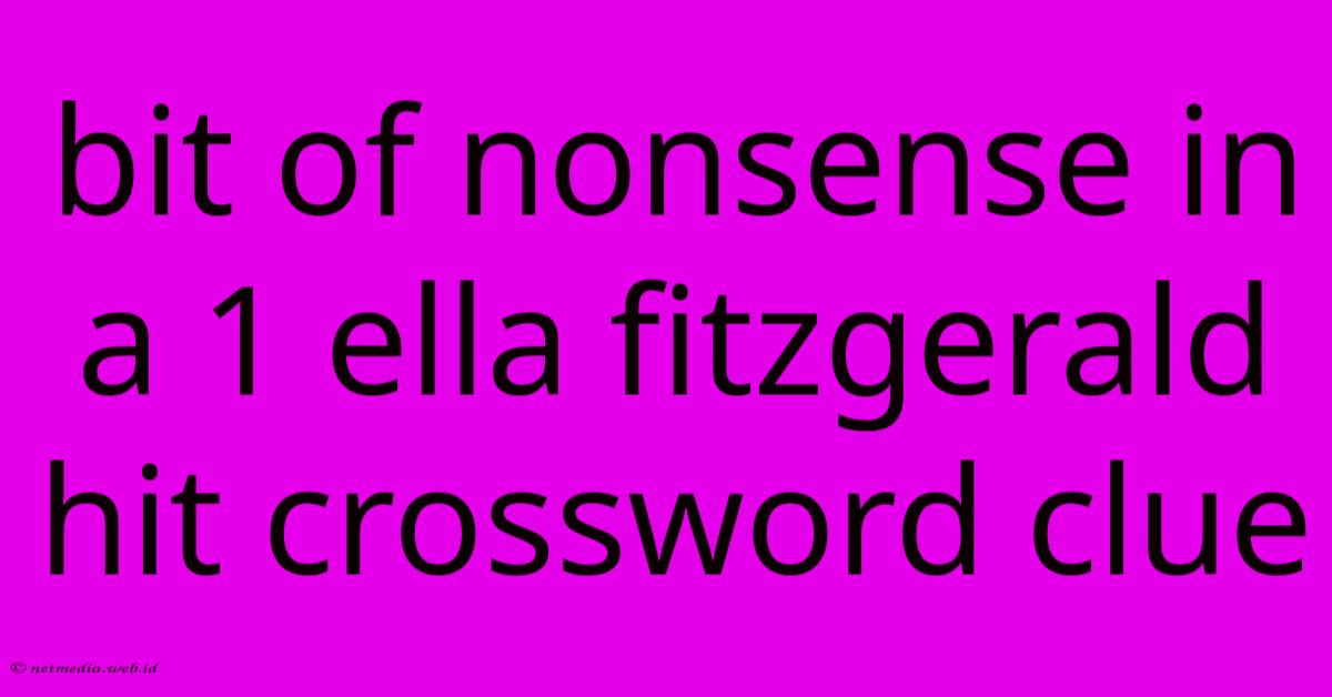 Bit Of Nonsense In A 1 Ella Fitzgerald Hit Crossword Clue Bit Of Nonsense In A 1 Ella Fitzgerald Hit Crossword Clue