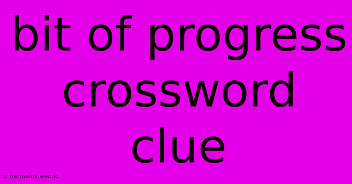 Bit Of Progress Crossword Clue