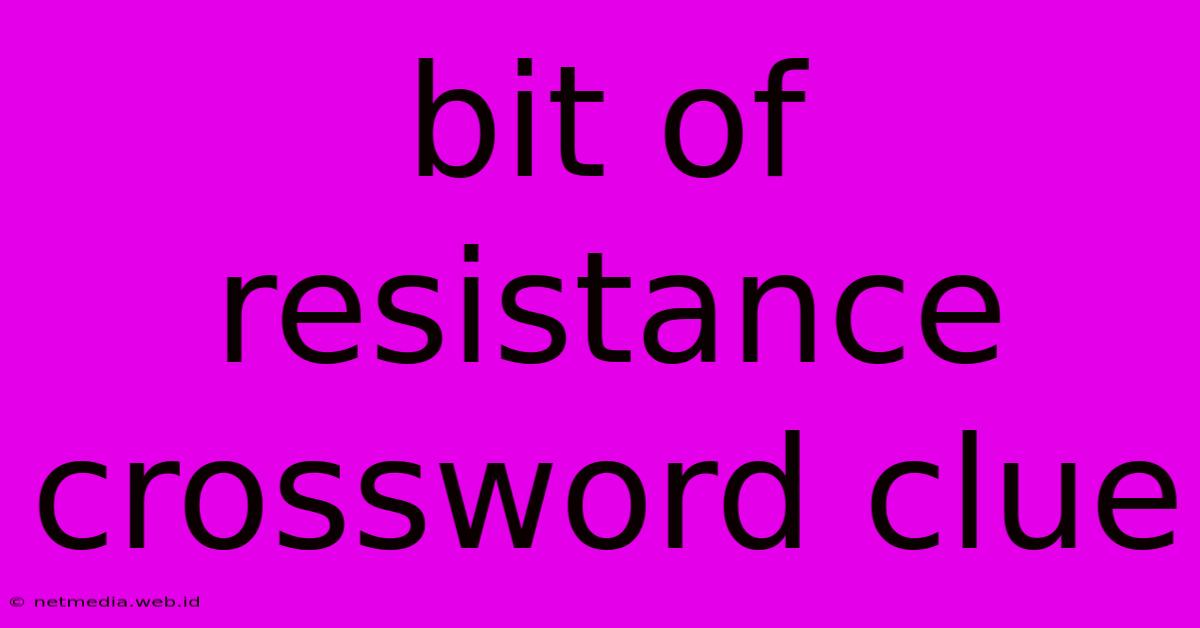 Bit Of Resistance Crossword Clue