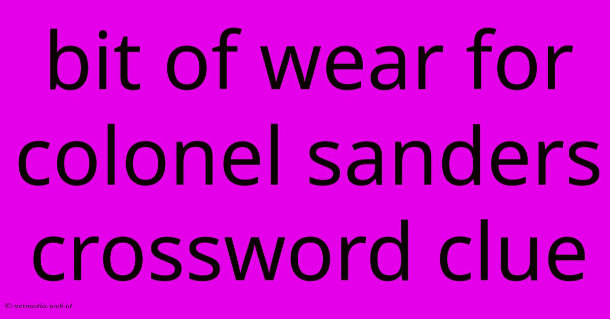 Bit Of Wear For Colonel Sanders Crossword Clue Bit Of Wear For Colonel Sanders Crossword Clue