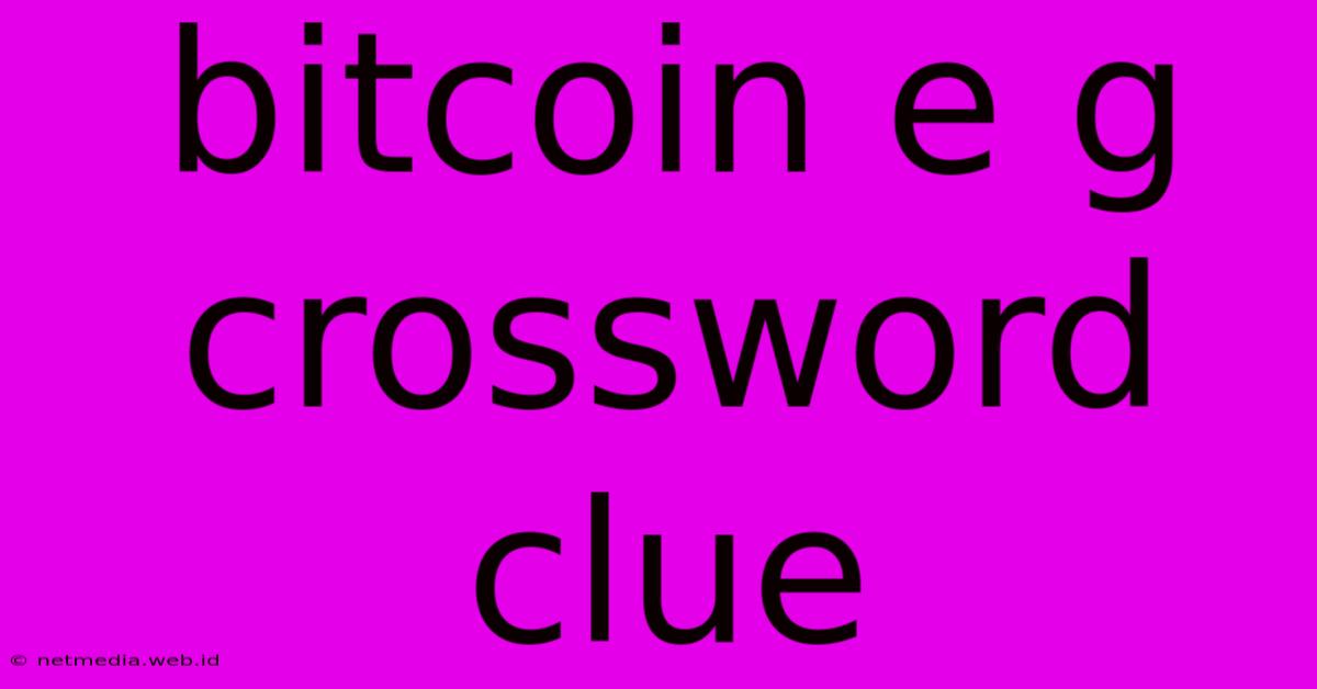 Bitcoin E G Crossword Clue