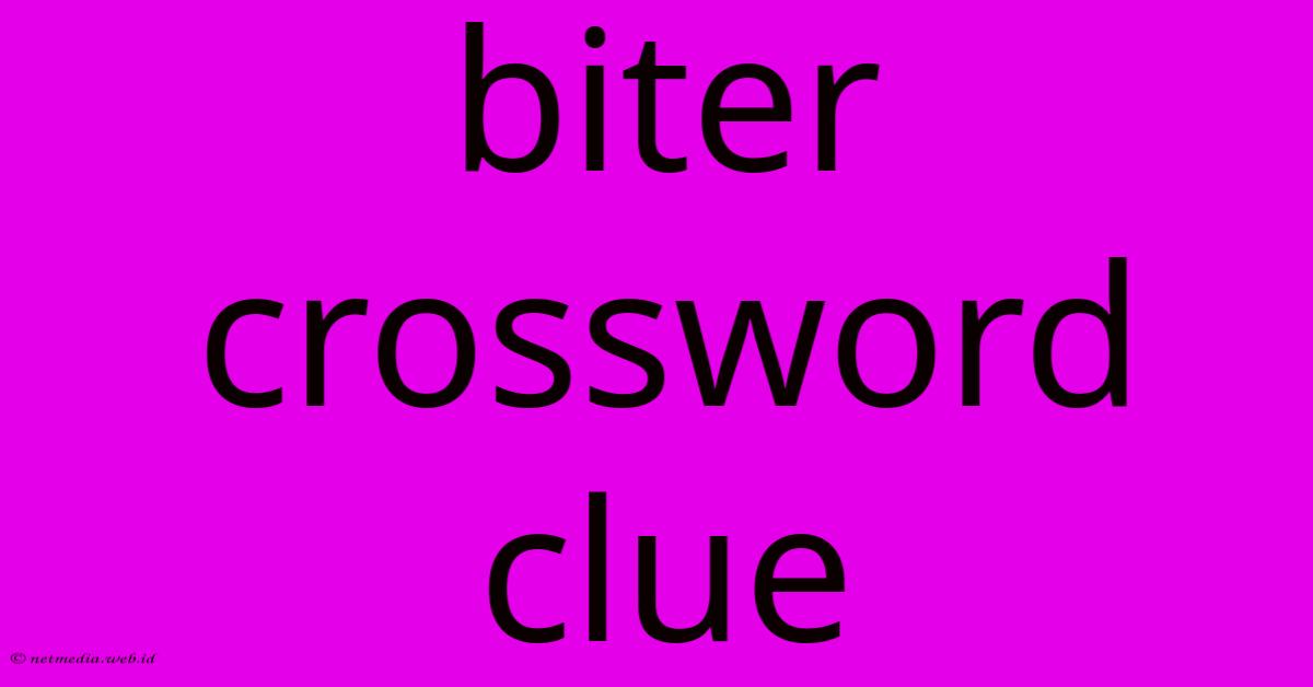 Biter Crossword Clue