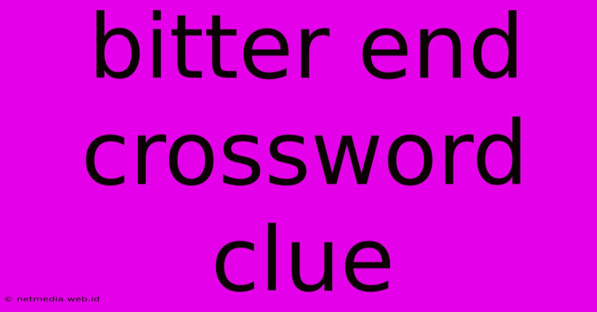 Bitter End Crossword Clue