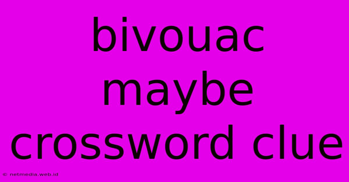 Bivouac Maybe Crossword Clue