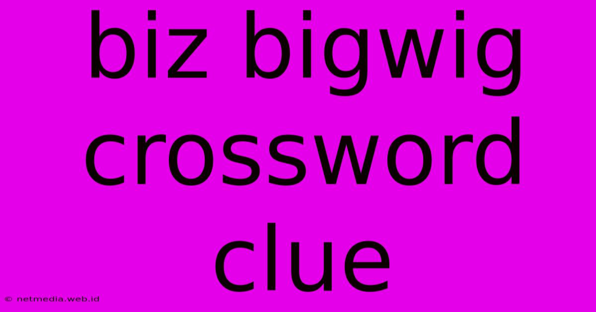 Biz Bigwig Crossword Clue