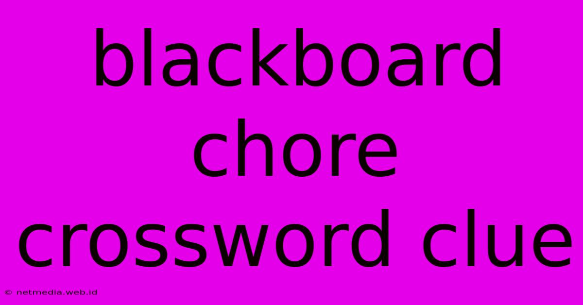 Blackboard Chore Crossword Clue