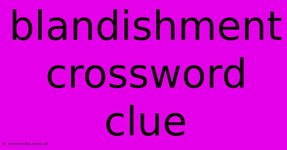 Blandishment Crossword Clue