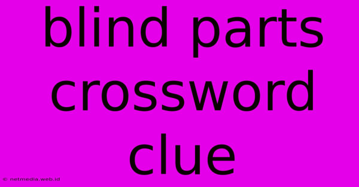 Blind Parts Crossword Clue