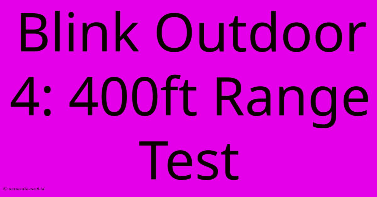 Blink Outdoor 4: 400ft Range Test Blink Outdoor 4: 400ft Range Test
