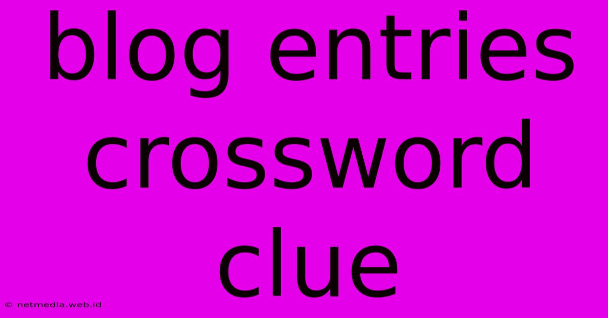 Blog Entries Crossword Clue