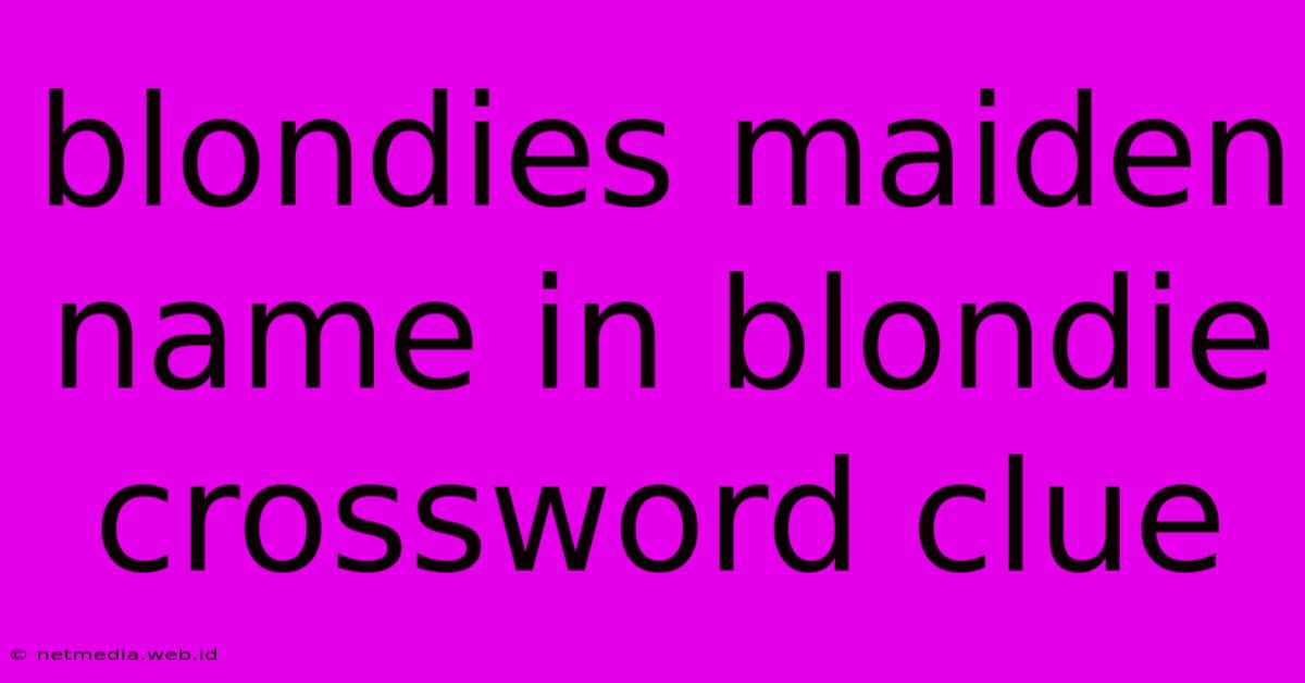 Blondies Maiden Name In Blondie Crossword Clue