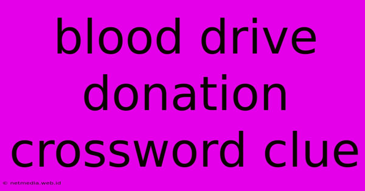 Blood Drive Donation Crossword Clue