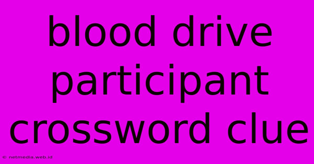 Blood Drive Participant Crossword Clue