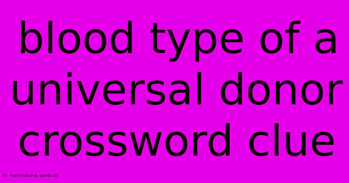 Blood Type Of A Universal Donor Crossword Clue