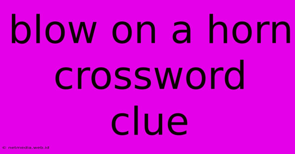 Blow On A Horn Crossword Clue