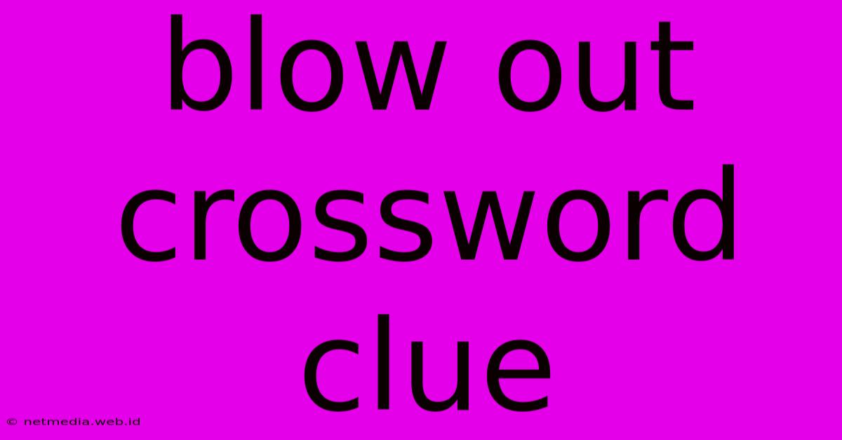 Blow Out Crossword Clue