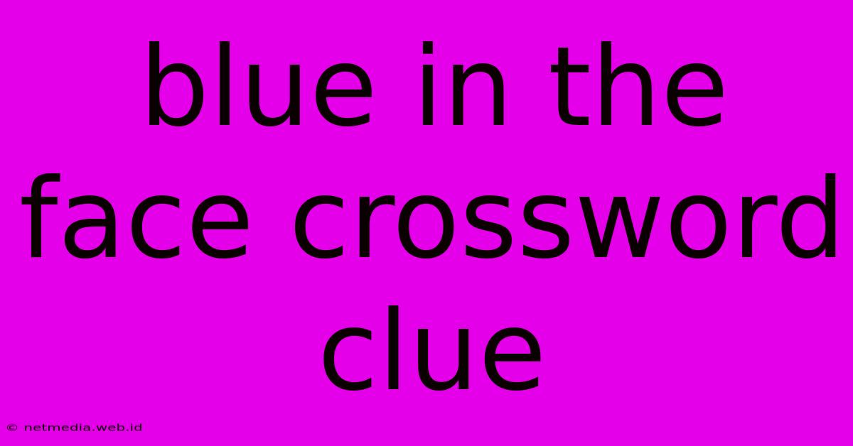 Blue In The Face Crossword Clue