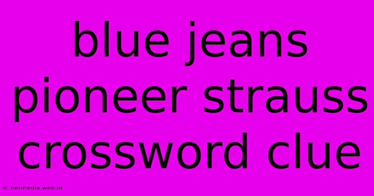 Blue Jeans Pioneer Strauss Crossword Clue