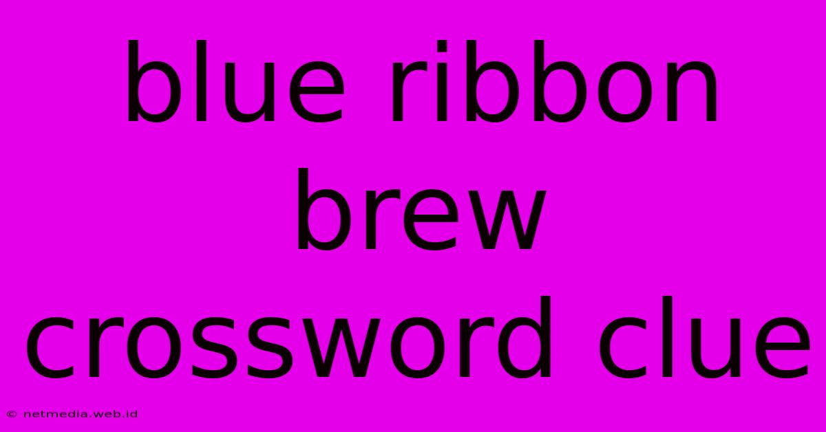 Blue Ribbon Brew Crossword Clue