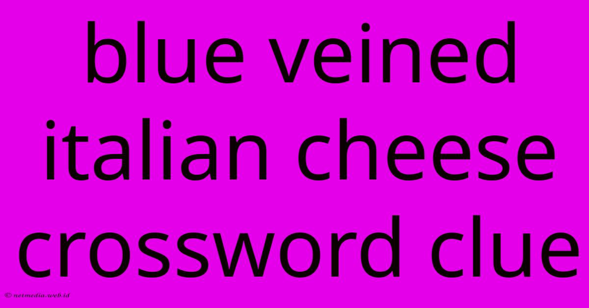 Blue Veined Italian Cheese Crossword Clue Blue Veined Italian Cheese Crossword Clue