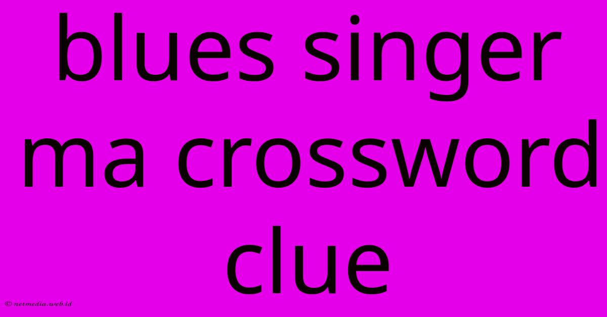 Blues Singer Ma Crossword Clue Blues Singer Ma Crossword Clue