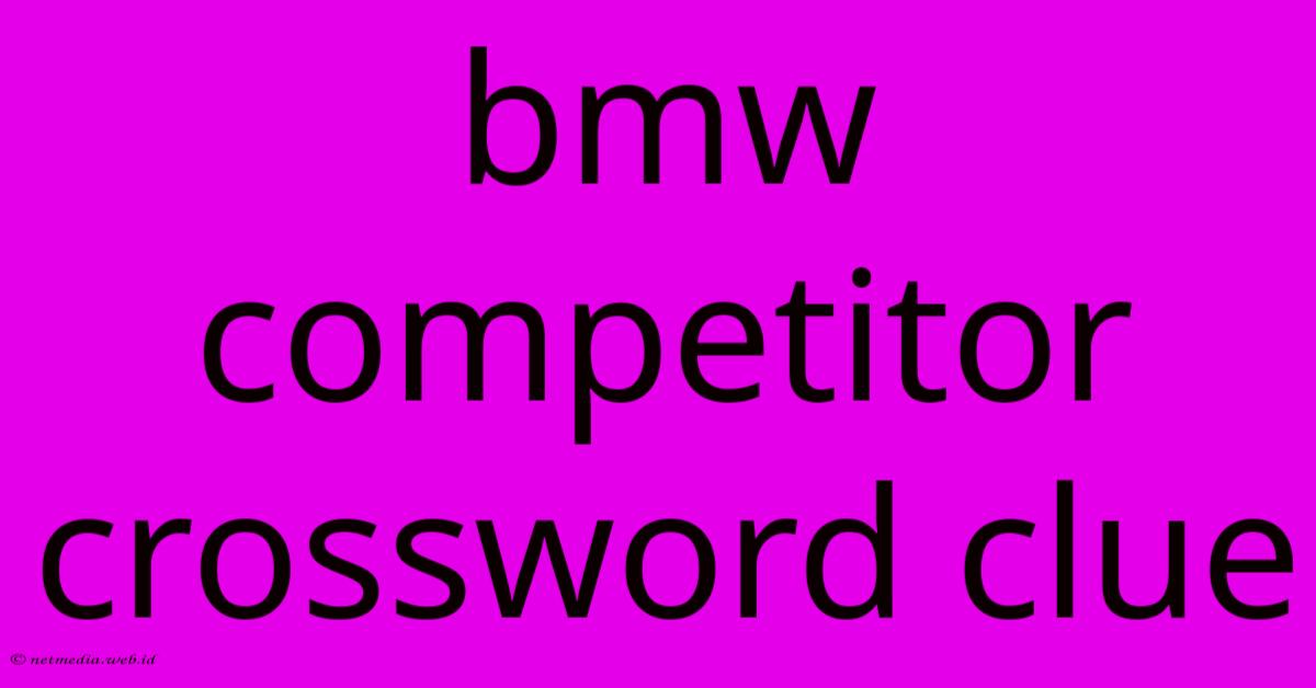 Bmw Competitor Crossword Clue Bmw Competitor Crossword Clue