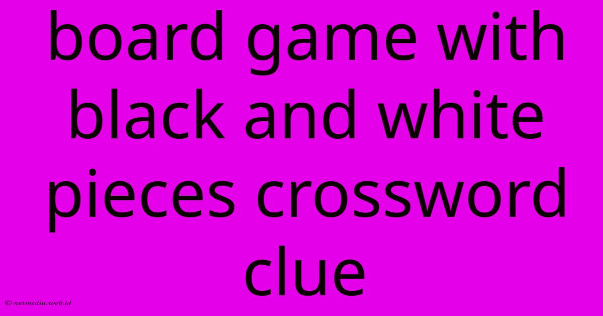 Board Game With Black And White Pieces Crossword Clue Board Game With Black And White Pieces Crossword Clue